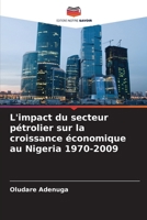 L'impact du secteur pétrolier sur la croissance économique au Nigeria 1970-2009 (French Edition) 620836504X Book Cover