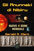 Gli Anunnaki di Nibiru: Creatori dimenticati del genere umano, schiavisti, distruttori, saggi, e occulti architetti del Nuovo Ordine Mondiale (Italian Edition) B0F65V5T7S Book Cover