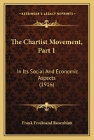 The Chartist Movement, Part 1: In Its Social And Economic Aspects 1437299598 Book Cover