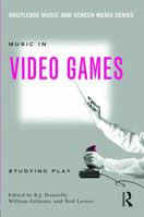 Music In Video Games: Studying Play (Routledge Music and Screen Media) 041563444X Book Cover