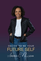 Decide To Be Your Future Self B0CQ1GKG3R Book Cover