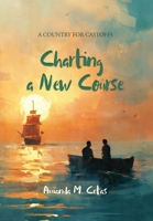 Charting a New Course : A Country for Castoffs 1956277390 Book Cover