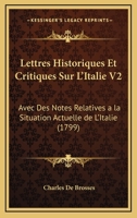 Lettres Historiques Et Critiques Sur L'Italie V2: Avec Des Notes Relatives a la Situation Actuelle de L'Italie (1799) 1104993651 Book Cover