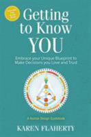 Getting to Know YOU: Embrace Your Unique Blueprint to Make Decisions you Love and Trust - A Human Design Guidebook 173259404X Book Cover