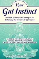 Your Gut Instinct: Practical & Therapeutic Approaches To Enhancing The Gut-Brain Connection: Improve gut-health naturally, support healthy weight management, reduce stress and improve mental health B0DQLLSHJP Book Cover