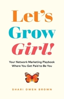 Let’s Grow, Girl!: Your Network Marketing Playbook Where You Get Paid to Be You 1774580721 Book Cover