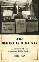 The Bible Cause: A History of the American Bible Society 0190253061 Book Cover