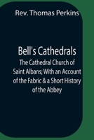The Cathedral Church of Saint Albans, With an Account of the Fabric & a Short History of the Abbey 9354756832 Book Cover