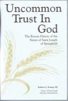 Uncommon Trust in God: The Recent History of the Sisters of Saint Joseph of Springfield 0615272053 Book Cover