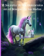 El Secreto de los Unicornios en el Bosque de las Hadas B0C5PG99SR Book Cover
