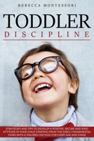 Toddler Discipline: Strategies and Tips to Develop a Positive, Secure and Kind Attitude in Your Child Starting from the Early, Fundamental Years with a Tailored Method for Every Age and Stage 1801132178 Book Cover