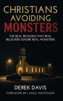 Christians Avoiding Monsters: The Real Reasons That Real Believers Ignore Real Monsters B0FGV4XF5X Book Cover