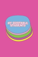 My Quotable Students: Record Funny and Memorable Student Quotes. Perfect Gift idea for Teachers to record classroom stories. Teacher Journal. 1671154584 Book Cover
