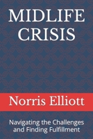 MIDLIFE CRISIS: Navigating the Challenges and Finding Fulfillment B0C4X2W44Z Book Cover