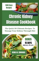Chronic Kidney Disease Cookbook: The Quick 50 Ultimate Recipes To Manage Your Kidney Through Diet B0CWF3J72B Book Cover