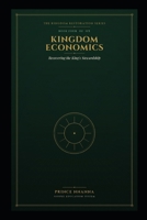 KINGDOM ECONOMICS: Administering God's Resources, Preserving the Soul, and Advancing the King's Eternal Purpose (THE KINGDOM RESTORATION SERIES) B0HGJPTWFC Book Cover