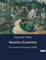Moulins d'autrefois 1519476140 Book Cover