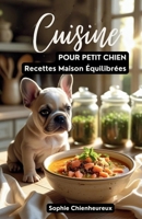 Cuisine pour Petit Chien: Recettes Maison Équilibrées (French Edition) B0FN3QHY5R Book Cover