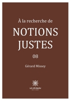 À la recherche de notions justes - 08 (French Edition) B0DJCCQM2X Book Cover