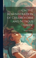 On the Administration of Chloroform and Nitrous Oxide 1019982314 Book Cover