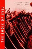 The Logic of Evil: The Social Origins of the Nazi Party, 1925-1933 0300074328 Book Cover