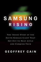 Samsung Rising: The Inside Story of the South Korean Giant That Set Out to Beat Apple and Conquer Tech 1101907258 Book Cover