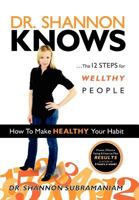 Dr. Shannon Knows: The 12 Steps for Wellthy People 1932503986 Book Cover