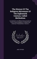 The History of the Religious Movement of the Eighteenth Century, Called Methodism, Vol. 3: From Death of Wesley to Centenary Jubilee of Methodism (Classic Reprint) 1275621287 Book Cover