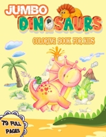Jumbo Dinosaurs Coloring Book for Kids: Big Dinosaurs Coloring Book with 79 Full Pages Unique Illustrations Great Gift for Boys & Girls, Ages B08PJN745G Book Cover