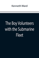 The Boy Volunteers with the Submarine Fleet 9355892799 Book Cover