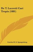 De T. Lucretii Cari Tropis (1881) 1160412650 Book Cover