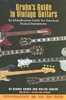 Gruhn's Guide to Vintage Guitars : An Identification Guide for American Fretted Instruments (2nd Ed) 0879304227 Book Cover