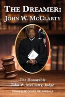 The Dreamer: John W. McClarty The Honorable John W. McClarty, Judge Tennessee Court of Appeals 1954978405 Book Cover