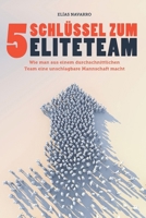 5 SCHLÜSSEL ZUM ELITETEAM: Wie man aus einem durchschnittlichen Team eine unschlagbare Mannschaft macht (German Edition) B0DYYFFC1W Book Cover