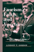 Fascism, Faith, and Vaccines: The Robert F. Kennedy Jr. Speeches That Shocked the Nation B0DPLNBR19 Book Cover