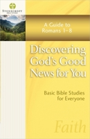 Discovering God's Good News for You: A Guide to Romans 1-8 0736958371 Book Cover
