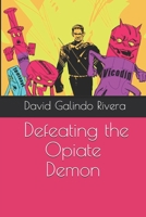 Defeating the Opiate Demon 0692192220 Book Cover