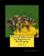 Practical Information for Beginners in Bee-Keeping: 1911 1986516059 Book Cover