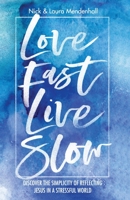 Love Fast Live Slow: Discover the Simplicity of Reflecting Jesus in a Stressful World 173503570X Book Cover