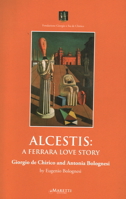 Alcestis: A Ferrara Love Story: Giorgio de Chirico and Antonia Bolognesi 8898855710 Book Cover
