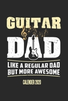 Guitar Dad Like A Regular Dad But More Awesome Calender 2020: Funny Cool Guitarist Calender 2020 Monthly & Weekly Planner - 6x9 - 128 Pages - Cool Gift Idea For Bass Guitarists, Guitar Lovers, Fans, E 1673784275 Book Cover