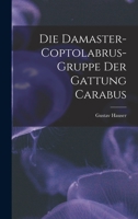 Die Damaster-coptolabrus-gruppe Der Gattung Carabus 1016200579 Book Cover