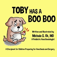 Toby Has a Boo Boo: A Storybook for Children Preparing for Anesthesia and Surgery 0692899855 Book Cover