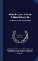 The Library of William Andrews Clark, Jr.: The Kelmscott and Doves Presses 1376729466 Book Cover