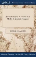 Pieces de Theatre: M. Houdar de la Mothe: de ľacademie Francoise 1375172484 Book Cover