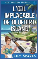 L'Œil Implacable de Bluebird Island: Cozy Mystery Tropical (Chloé Scott Mystère sous les Tropiques) (French Edition) B0GQVC9DCM Book Cover