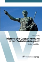 Historische Caesar-Romane in der Zwischenkriegszeit: Antike Vorbilder 6202226579 Book Cover