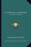 A Star in a Prison: A Tale of Canada B011IQOLK4 Book Cover