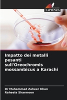 Impatto dei metalli pesanti sull'Oreochromis mossambicus a Karachi (Italian Edition) 6209495478 Book Cover