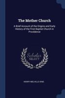 The Mother church: a brief account of the origins and early history of the First Baptist Church in Providence - Primary Source Edition B0CMFYTD3M Book Cover